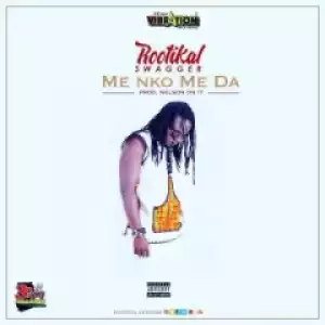 Rootikal Swagger - Me Nko Me Da (Prod By NelsonOnIt)